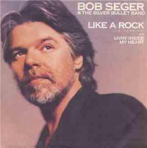 Bob Seger And The Silver Bullet Band - Like A Rock