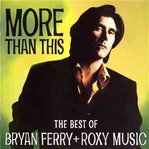 Bryan Ferry + Roxy Music - More Than This - The Best Of Bryan Ferry + Roxy  ...