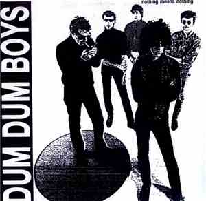 Dum Dum Boys  - Nothing Means Nothing