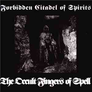 Forbidden Citadel Of Spirits - The Occult Fingers Of Spell