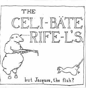 The Celibate Rifels - But Jacques, The Fish?