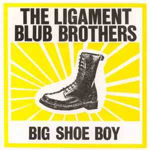 The Ligament Blub Brothers - Big Shoe Boy