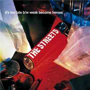 The Streets - It's Too Late / Weak Become Heroes