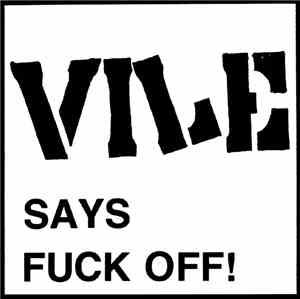 Vile  - Says Fuck Off!