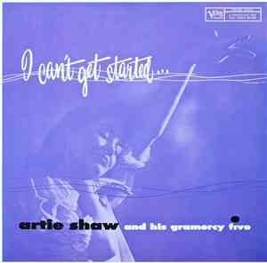Artie Shaw And His Gramercy Five - I Can't Get Started...
