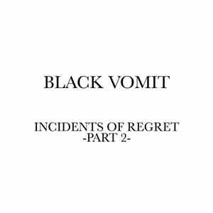 Black Vomit  - Incidents of Regret - Part 2