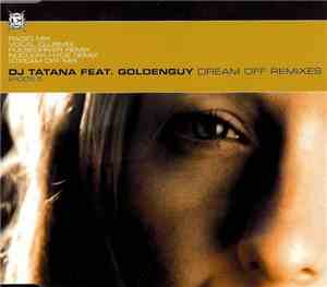 DJ Tatana Feat. Goldenguy - Dream Off Remixes