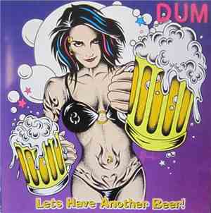 Dum  - Let's Have Another Beer