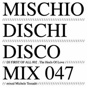 Michele Tessadri - MDD Mix 047: DJ First Of All 002 . The Heels Of Love