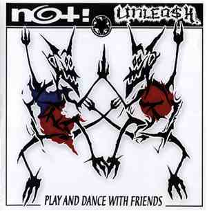 Not! / Unlea$h - Play And Dance With Friends