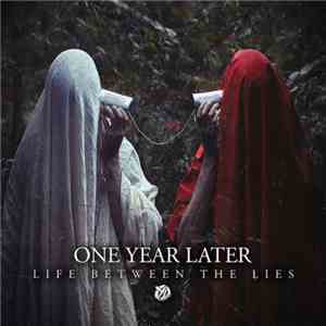 One Year Later - Life Between The Lies