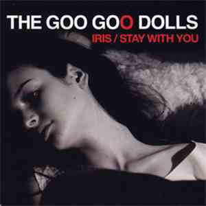The Goo Goo Dolls - Iris / Stay With You