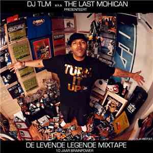 DJ TLM a.k.a. The Last Mohecan - De Levende Legende Mixtape (10 Jaar Brainp ...