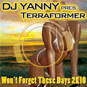 DJ Yanny Pres. Terraformer - Won't Forget These Days 2K10 (Dance Edition)