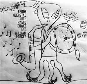 Frode Gjerstad With Hamid Drake And William Parker - Frode Gjerstad With Ha ...