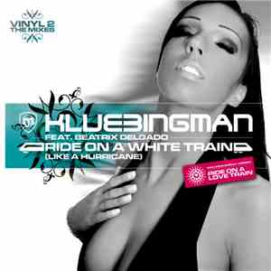 Klubbingman feat. Beatrix Delgado - Ride On A White Train (Like A Hurricane ...