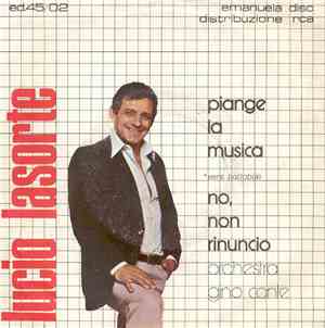 Lucio Lasorte - Piange La Musica / No, Non Rinuncio