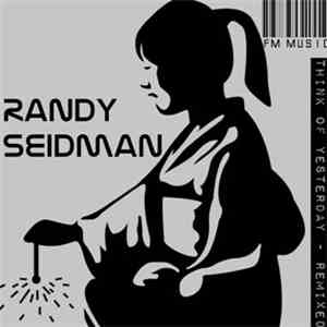 Randy Seidman - Think Of Yesterday - Remixed