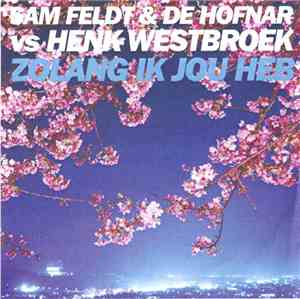 Sam Feldt & De Hofnar Vs Henk Westbroek - Zolang Ik Jou Heb