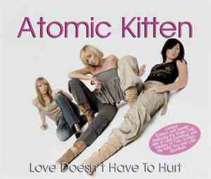 Atomic Kitten - Love Doesn't Have To Hurt