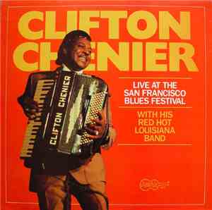 Clifton Chenier With His Red Hot Louisiana Band - Live At The San Francisco ...