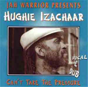 Jah Warrior Presents Hughie Izachaar - Can't Take The Pressure