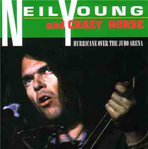 Neil Young And Crazy Horse - Hurricane Over The Judo Arena