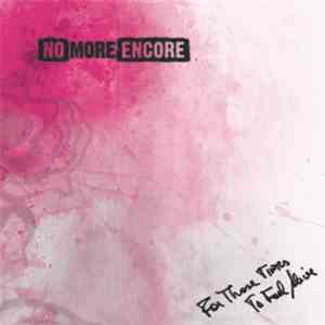 No More Encore - For Those Times To Feel Alive