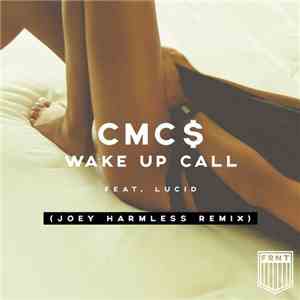 CMC$ Feat. Lucid  - Wake Up Call (Joey Harmless Remix)