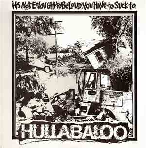 Hullabaloo  - Its Not Enough To Be Loud, You Have To Suck To.