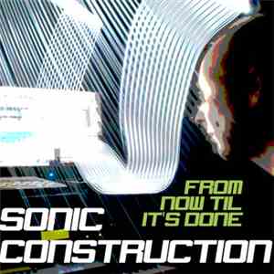 Sonic Construction - From Now Til It's Done