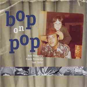 Ben Perowsky, Frank Perowsky, Sam Yahel - Bop On Pop