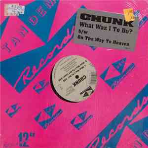 Chunk - What Waz I To Do? / On The Way To Heaven