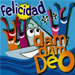 Felicidad - Dam Dam Deo