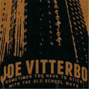 Joe Vitterbo - Sometimes You Have To Stick With The Old School Ways