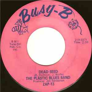 The Plastic Blues Band - Dead Seed / Your Gonna Get Buried