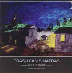 Trash Can Sinatras - On A B Road - B Sides And Cover Songs