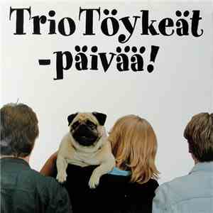 Trio Töykeät - Päivää!