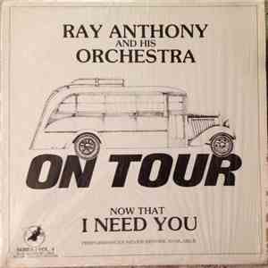 Ray Anthony And His Orchestra - Now That I Need You