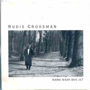 Rudie Crossman - Mama Waar Ben Je?