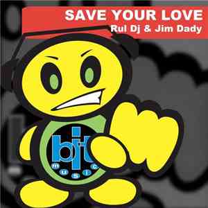 Rul DJ & Jim Dady - Save Your Love