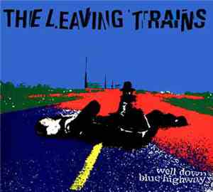 The Leaving Trains - Well Down Blue Highway