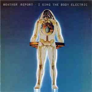 Weather Report - I Sing The Body Electric