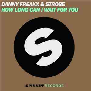 Danny Freakx & Strobe  - How Long Can I Wait For You