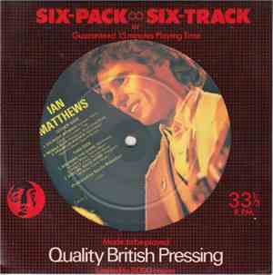 Ian Matthews - Six-Pack ~ Six Track or Guaranteed 15 Minutes Playing Time