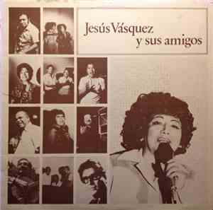 Jesus Vasquez - Jesús Vásquez Y Sus Amigos