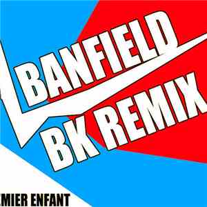 Le Premier Enfant - Banfield - BK Remix
