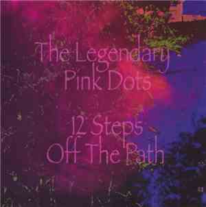 The Legendary Pink Dots - 12 Steps Off The Path
