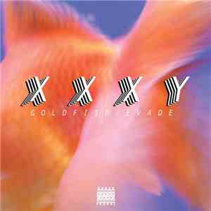 Xxxy - Goldfish / Evade