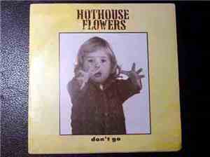 Hothouse Flowers - Don't Go
